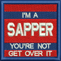 I'm a Sapper You're Not get over it embroidered TRF